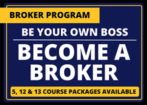 Broker Program - Be your own boss - Become a Broker - 5, 12 & 13 course packages available